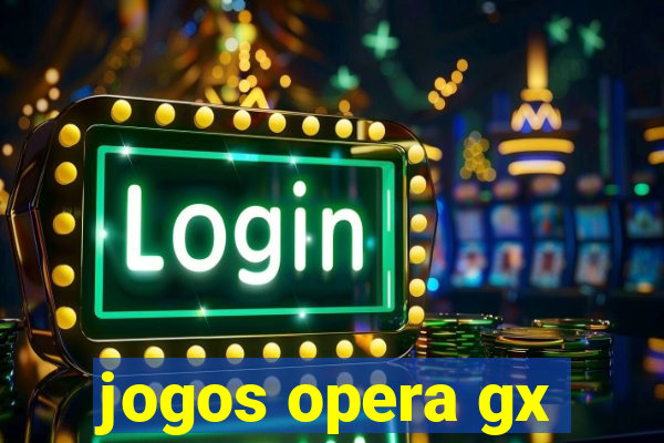 jogos opera gx